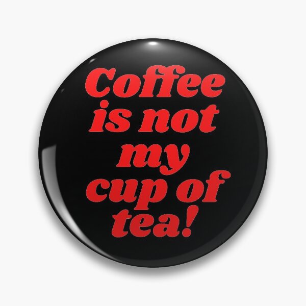 Item preview, Coffee is Not My cup Of Tea! designed and sold by Zibidee.