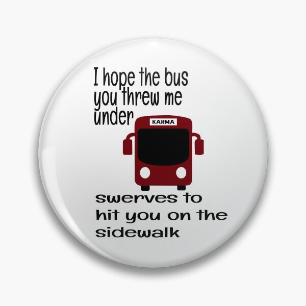 Item preview, I HOPE THE BUS YOU THREW ME UNDER SWERVES TO HIT YOU ON THE SIDE WALK, KARMA designed and sold by enigma3a.
