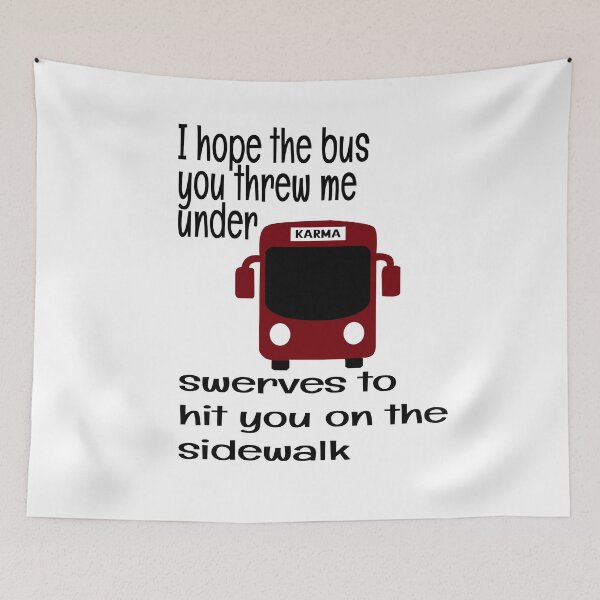 Item preview, I HOPE THE BUS YOU THREW ME UNDER SWERVES TO HIT YOU ON THE SIDE WALK, KARMA designed and sold by enigma3a.