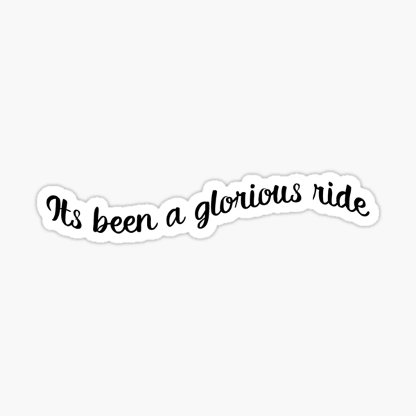 It s Been A Glorious Ride Sticker for Sale by crazyboltshop Redbubble