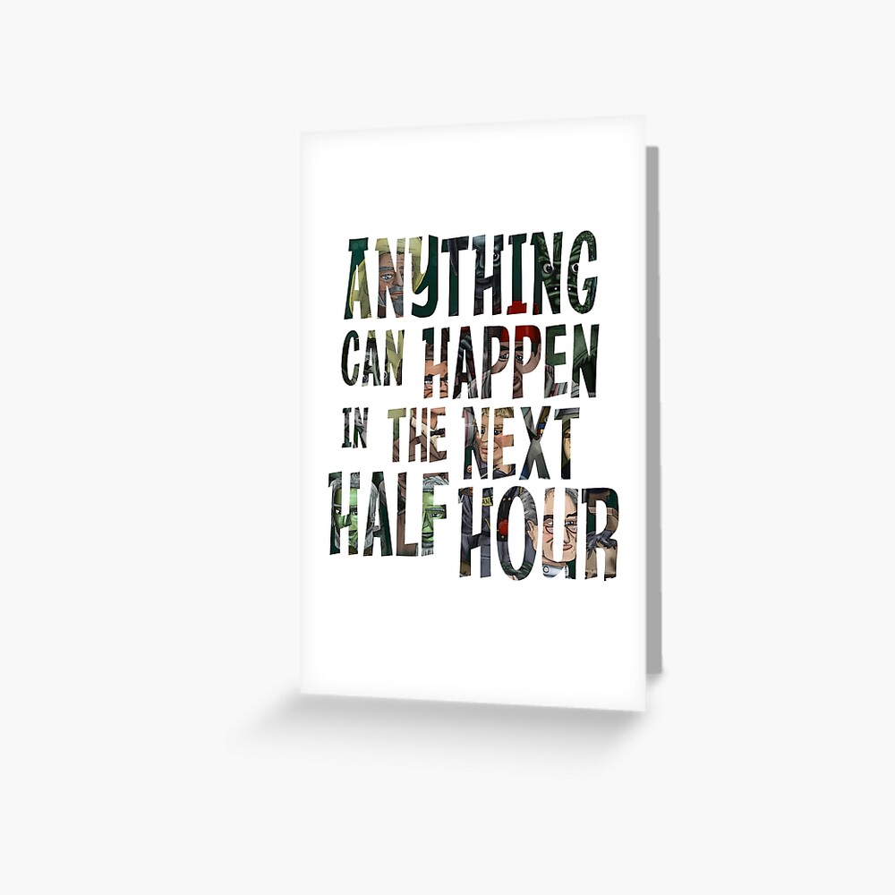 anything-can-happen-in-the-next-half-hour-greeting-card-for-sale-by