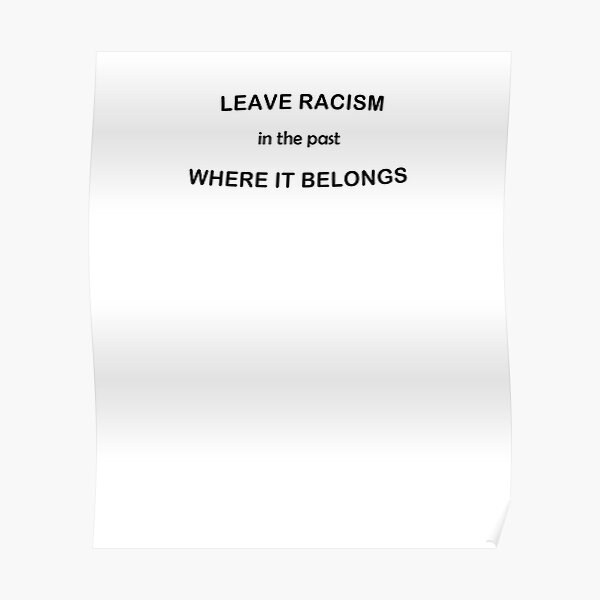Leave Racism In The Past Poster