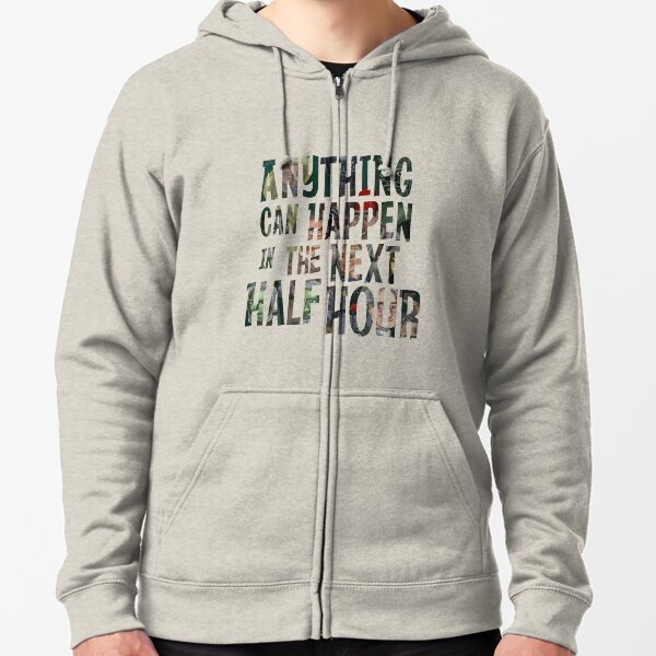 Anything Can Happen In The Next Half Hour Zipped Hoodie