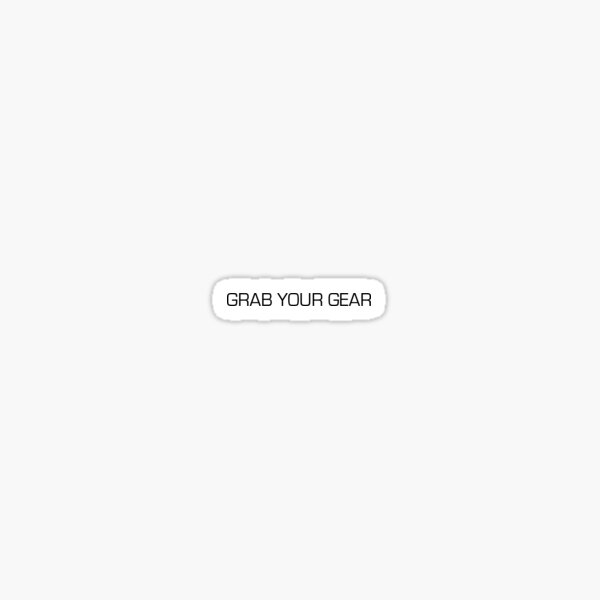 Grab Your Gear Sticker