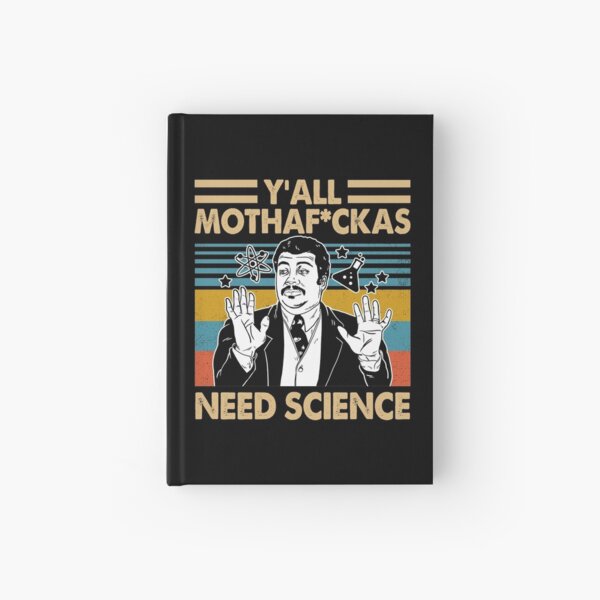 Y'All Mothafuckas Need Science Science Teacher Hardcover Journal