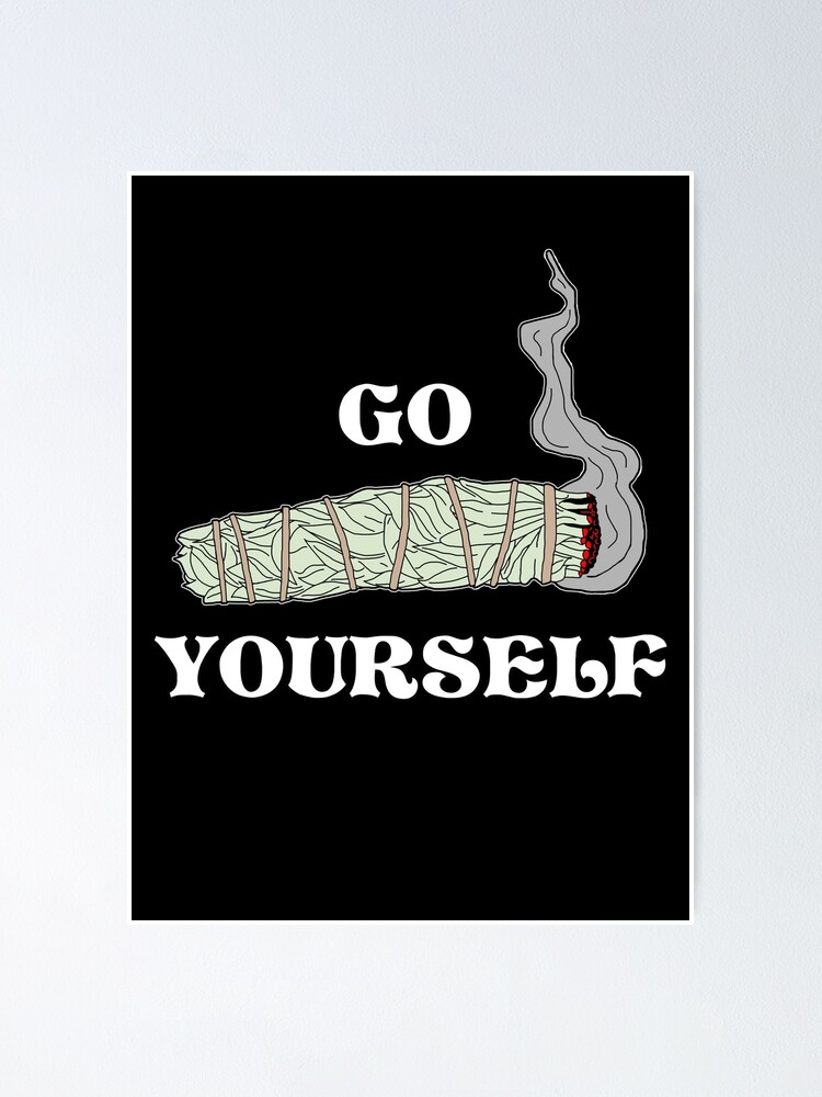 go-smudge-yourself-funny-smudge-stick-design-poster-by-sigilsorcery