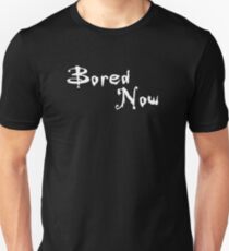Bored Now Unisex T-Shirt
