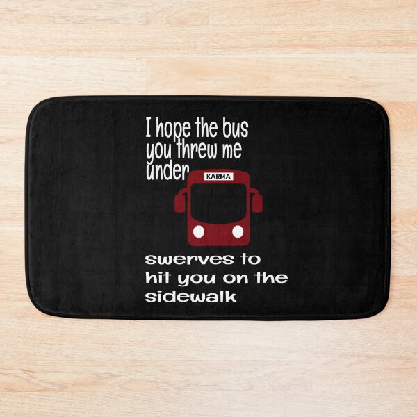 Item preview, I HOPE THE BUS YOU THREW ME UNDER SWERVES TO HIT YOU ON THE SIDE WALK, KARMA designed and sold by enigma3a.