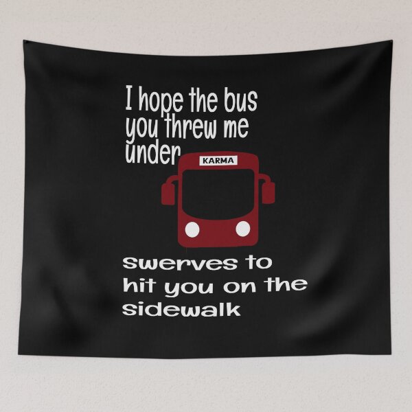 Item preview, I HOPE THE BUS YOU THREW ME UNDER SWERVES TO HIT YOU ON THE SIDE WALK, KARMA designed and sold by enigma3a.