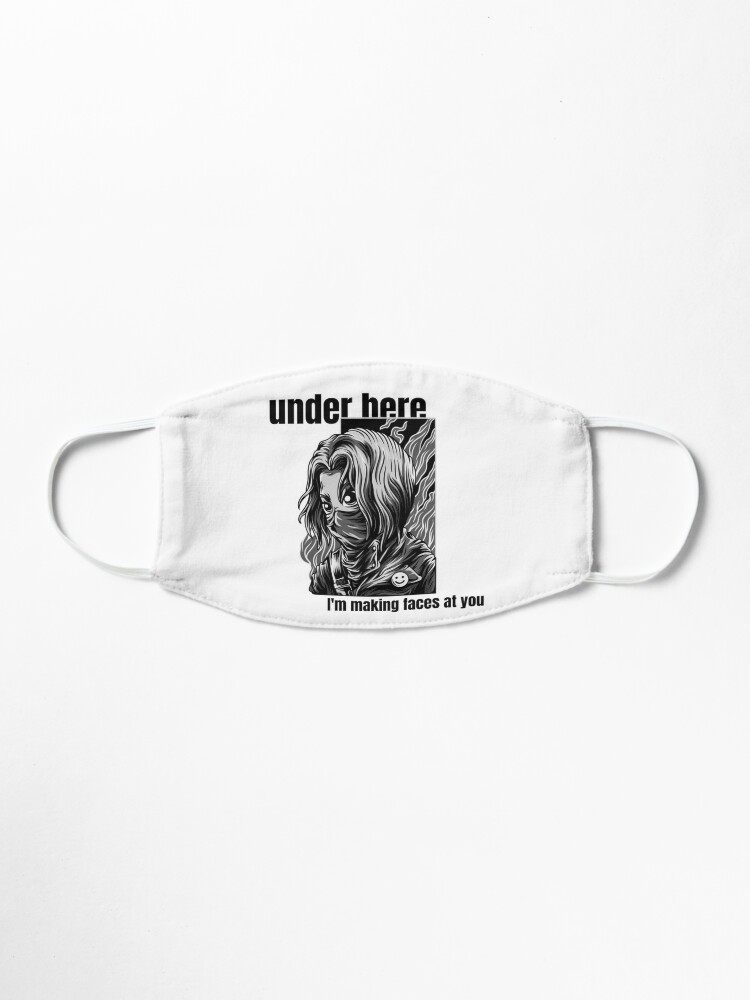 Under Here I M Making Faces At You Mask By Talknerdteetome Redbubble