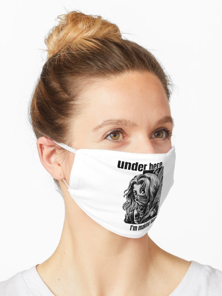 Under Here I M Making Faces At You Mask By Talknerdteetome Redbubble