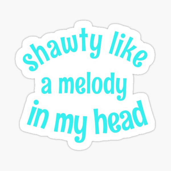 Shawtys Like a Melody from Replay by Iyaz Sticker for Sale by Rachel Grace