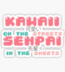 ♡ KAWAII on the streets, SENPAI in the sheets ♡ Sticker