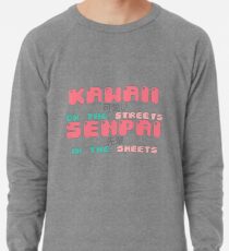 ♡ KAWAII on the streets, SENPAI in the sheets ♡ Lightweight Sweatshirt