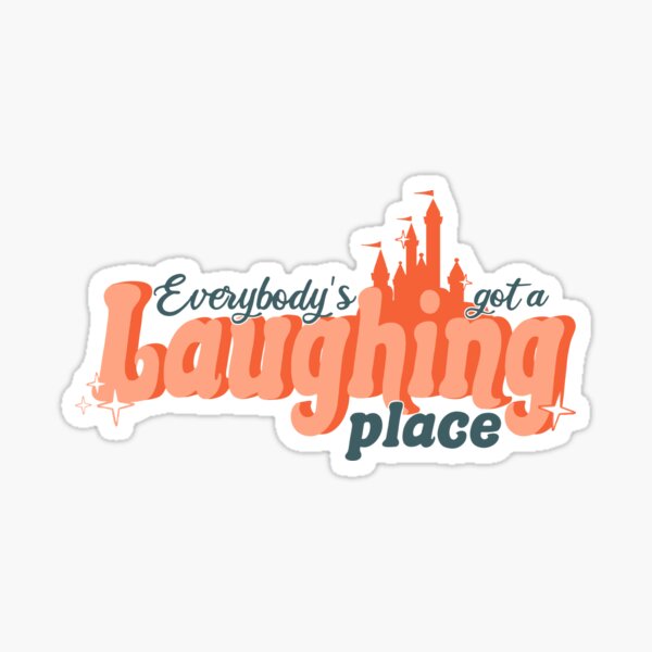 Everybody's Got a Laughing Place Sticker