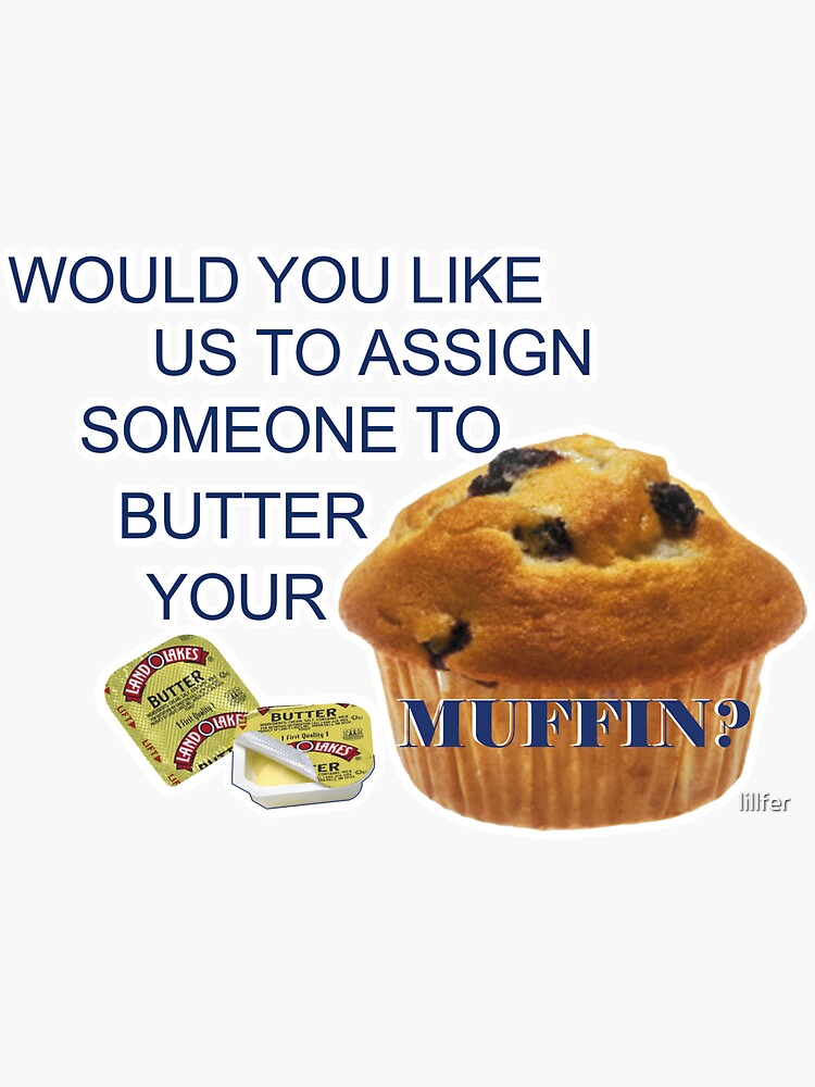 "Would you like us to assign someone to butter your muffin?" Sticker by