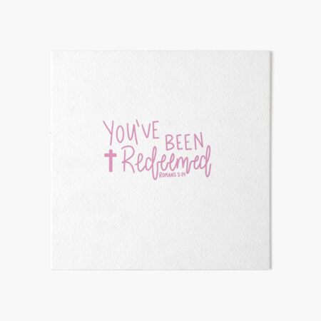 You’ve Been Redeemed Art Board Print