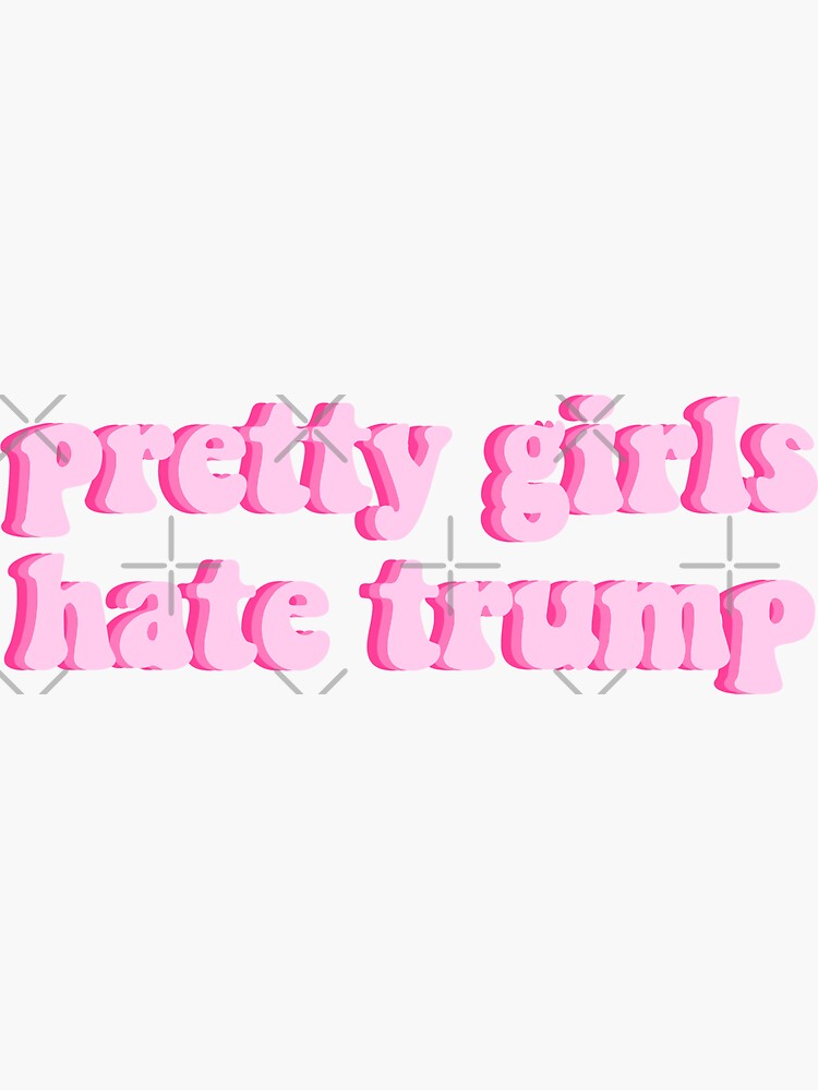 PRETTY GIRLS HATE TRUMP LIGHT PINK by abbymoriartyy