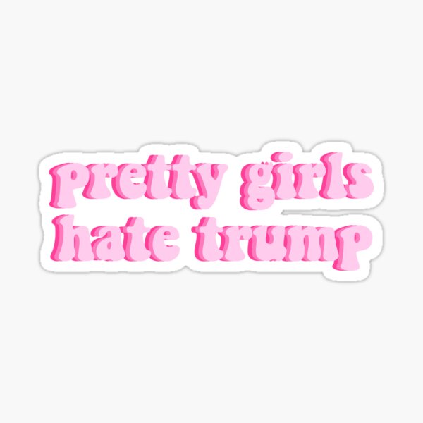 PRETTY GIRLS HATE TRUMP LIGHT PINK Sticker