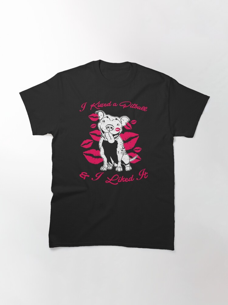 i kissed a pitbull and i liked it shirt