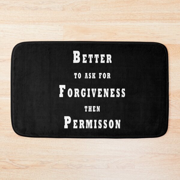 Item preview, Better to Ask for Forgiveness then Permission designed and sold by Jungleful33.