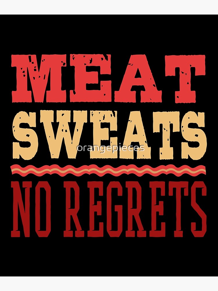 Meat Sweats No Regrets T-Shirt Meat Sweats No Regrets T-Shirt
