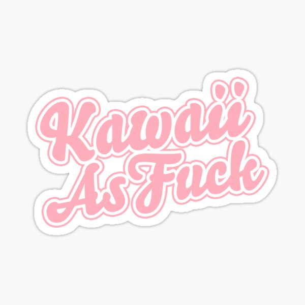 Kawaii as F*ck Sticker