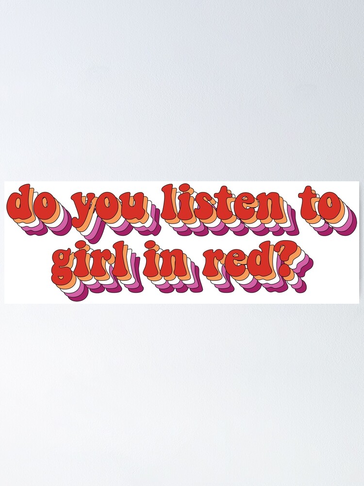 "Do you listen to girl in red?" Poster for Sale by GraphicsByLivvy