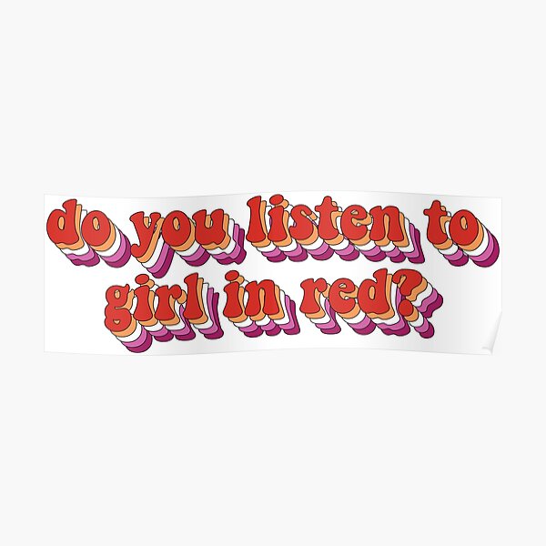 "Do you listen to girl in red?" Poster for Sale by GraphicsByLivvy