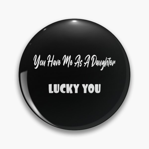 Item preview, You Have Me As A Daughter designed and sold by TandCDesign.
