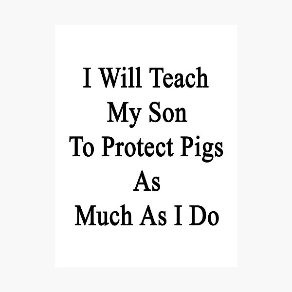 Item preview, I Will Teach My Son To Protect Pigs As Much As I Do  designed and sold by supernova23.