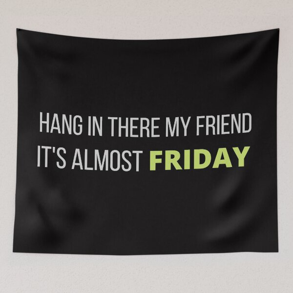 Item preview, Hang In There My Friend-It's Almost Friday designed and sold by Oreo2020 Creations.