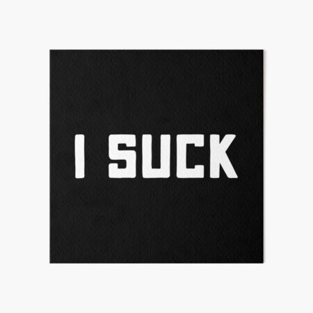 I SUCK. Art Board Print