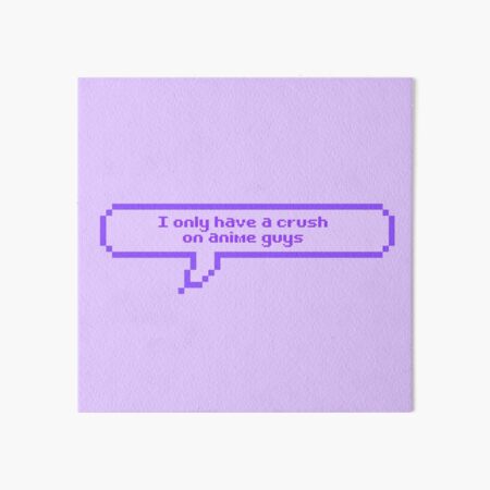 I only have a crush on anime guys Art Board Print