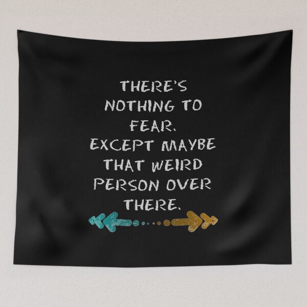 Item preview, Nothing to fear but that weird person over there designed and sold by Monkey204.
