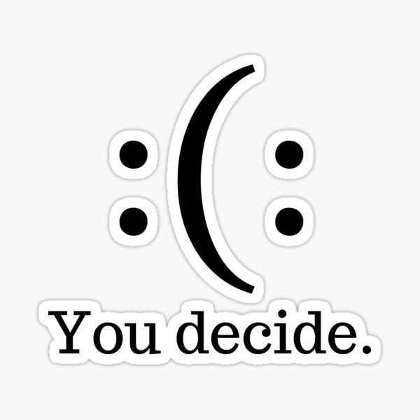 happy-or-sad-you-decide-quote-sticker-by-karolinapaz-redbubble