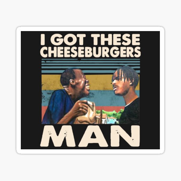 I got these cheeseburgers man Sticker