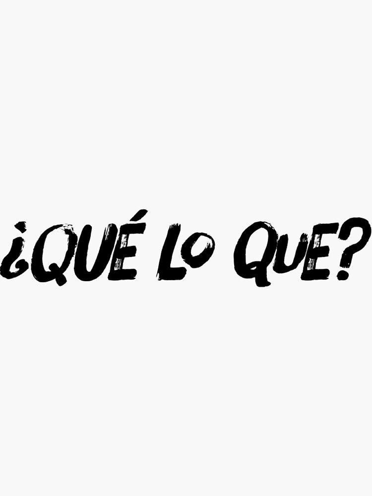 "Que Lo Que" Sticker for Sale by cvt01 Redbubble