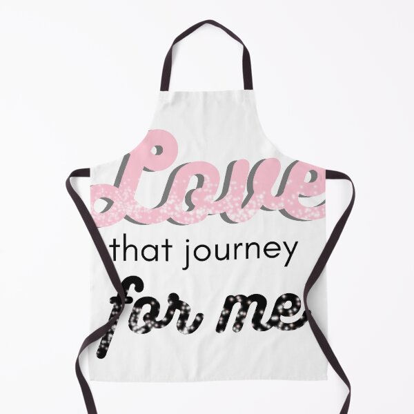 Love that journey for me Apron