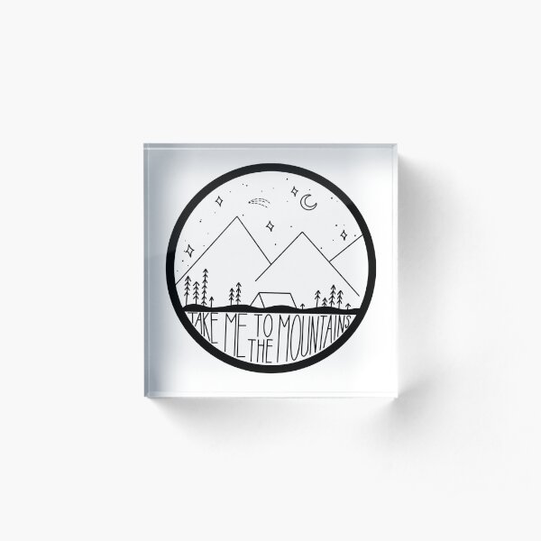 Take Me to the Mountains Acrylic Block
