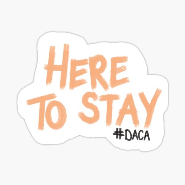 DACA Here to Stay Sticker