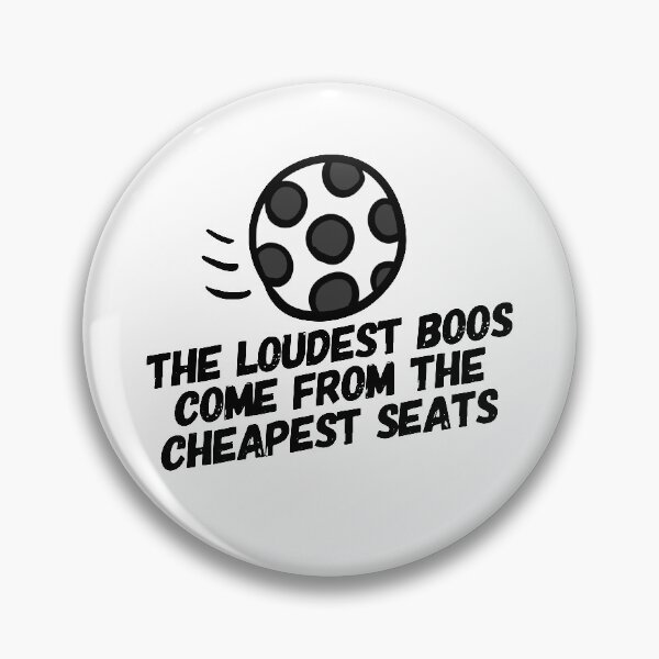 Item preview, The Loudest Boos Come Form the Cheapest Seats - Soccer designed and sold by HalpinDesign.