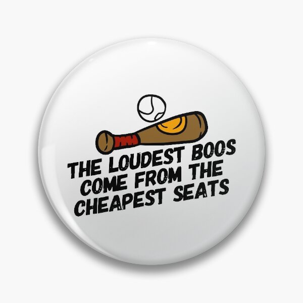 Item preview, The Loudest Boos Come Form the Cheapest Seats - Baseball designed and sold by HalpinDesign.