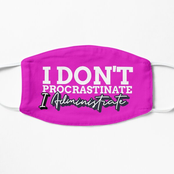 I Don't Procrastinate, I Administrate Funny Admin Gift Flat Mask
