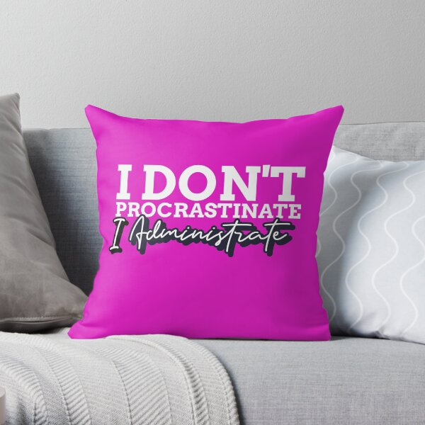 I Don't Procrastinate, I Administrate Funny Admin Gift Throw Pillow