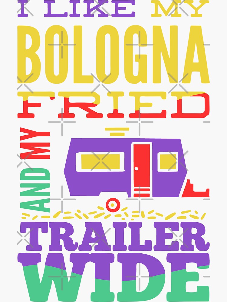 "I Like My Bologna Fried And My Trailer Wide" Sticker for Sale by