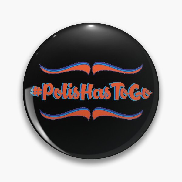 Item preview, #PolisHasToGo designed and sold by Pamela Walters.