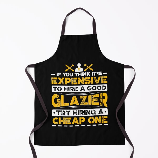 Item preview, If You Think It's Expensive To Hire A Good Glazier Try Hiring A Cheap One designed and sold by Orange Pieces.