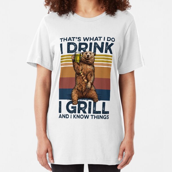 That's What I Do I Drink And I Grill I Know Things Slim Fit T-Shirt