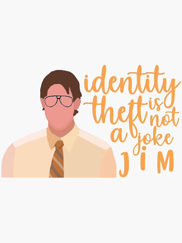 Identity Theft Is Not A Joke Jim Sticker By Erinshammo27 Redbubble 8850